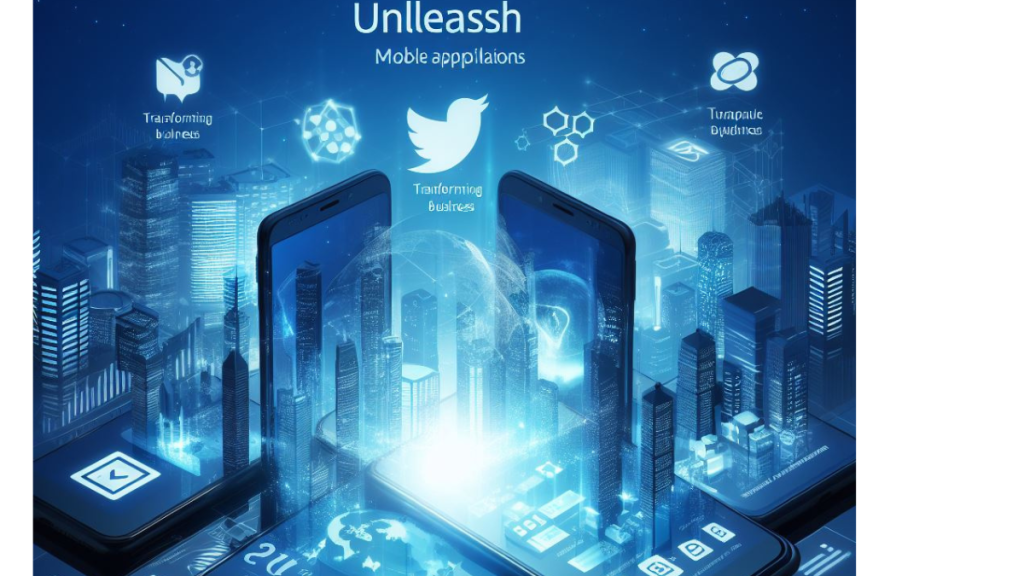 Unleash Mobile Applications- Transforming Business